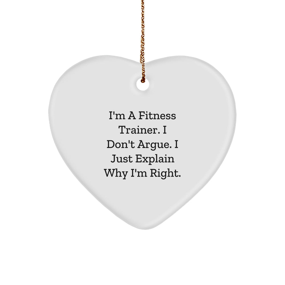 Funny Fitness Trainer Christmas Unique Gifts from Friends for Heart Ornament 'I'm A Fitness Trainer. I Don't Argue. I Just Explain Why I'm Right.' - Image 1