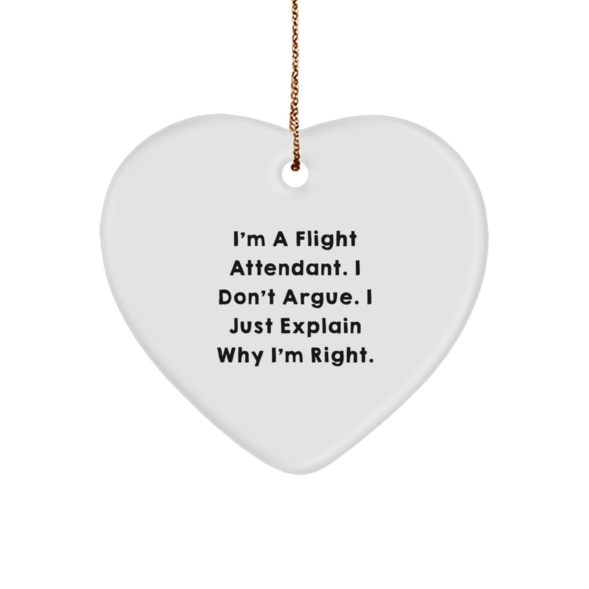 Flight Attendant Humor Heart Ornament, Gifts from Friends to Men, Funny Christmas Decorations, 'I'm A Flight Attendant. I Don't Argue. I Just Explain Why I'm Right.' - Image 1