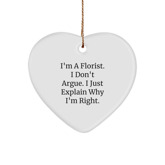 Funny Florist Gifts for Friends from, Heart Ornament for Florist, Christmas Unique Gifts, I'm A Florist. I Don't Argue. I Just Explain Why I'm Right. - Image 1