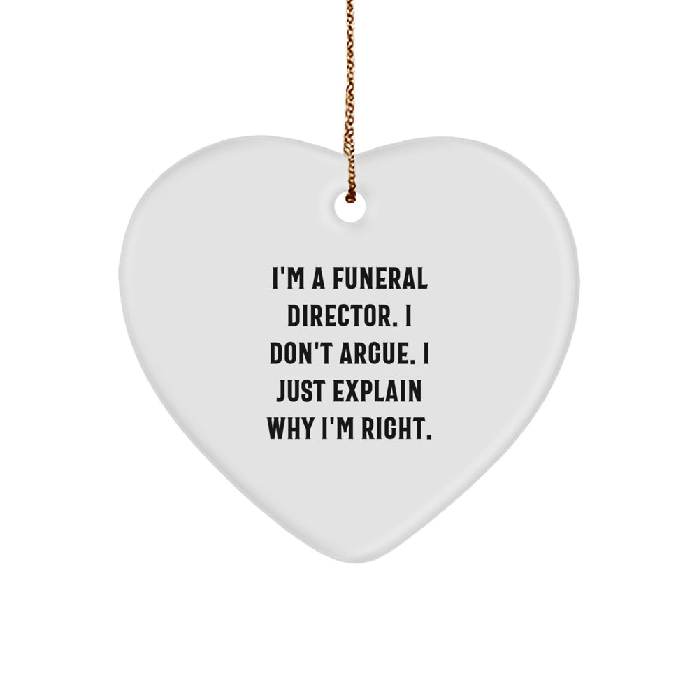 Funny Funeral Director Gifts, 'I Don't Argue, I Just Explain Why I'm Right' Heart Ornament, Gifts from Men to Men, Funeral Director Christmas Unique Gifts - Image 1