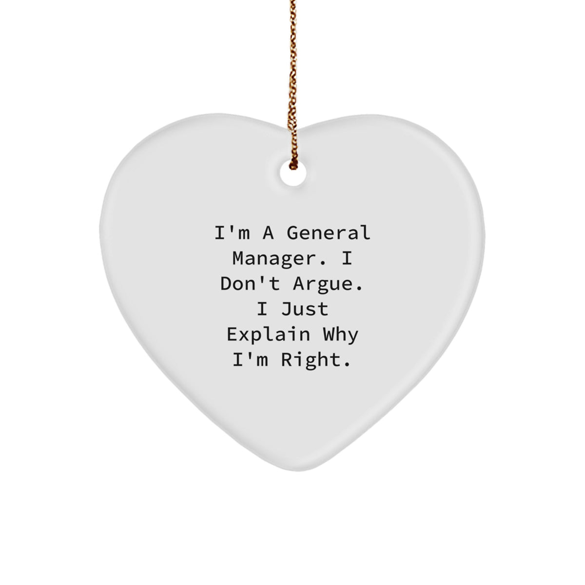 Funny General Manager Gifts for Men - 'I Don't Argue, I Just Explain Why I'm Right' Heart Ornament, White, 2.75'' Tall, 0.5 oz, Perfect for Christmas, from Friends or Family - Image 1