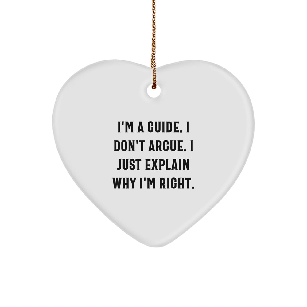 Guide Gifts for Christmas: Funny Heart Ornament with 'I'm A Guide. I Don't Argue. I Just Explain Why I'm Right.' Quote, Gifts from Men or Women for Guides, Friends, or Family - Image 1