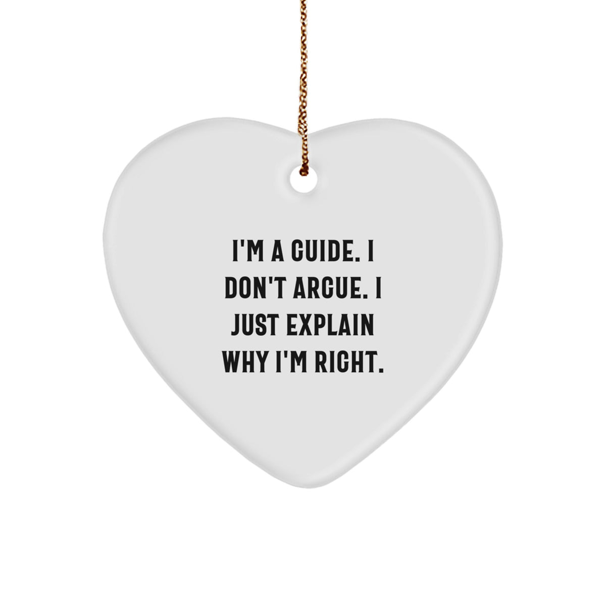 Guide Gifts for Christmas: Funny Heart Ornament with 'I'm A Guide. I Don't Argue. I Just Explain Why I'm Right.' Quote, Gifts from Men or Women for Guides, Friends, or Family - Image 1