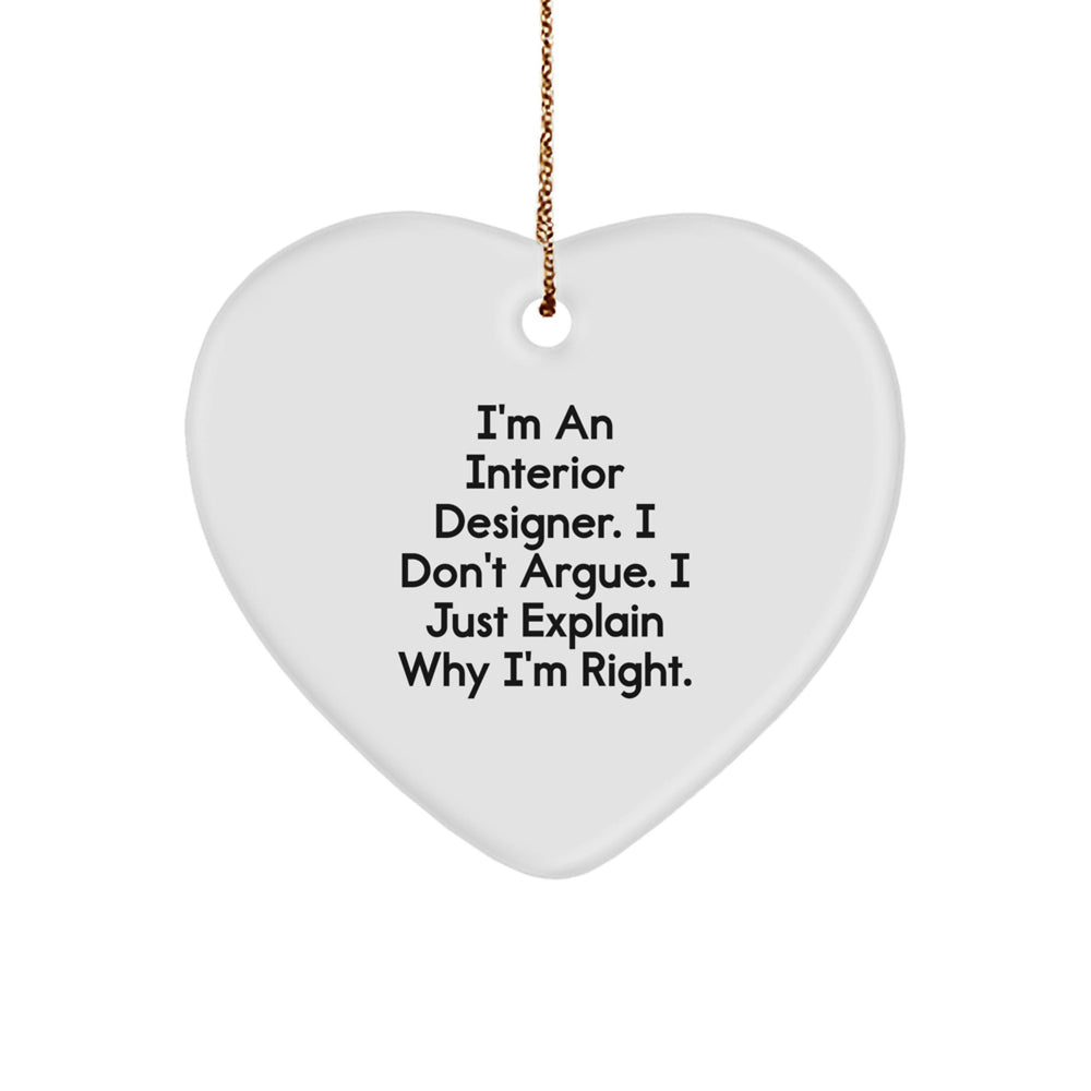 Funny Interior Designer Gifts, Heart Ornament, 'I Don't Argue, I Just Explain Why I'm Right' - Gifts from Interior Designers to Family, Friends, Coworkers, or Men & Women on Christmas - Image 1