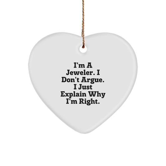 Gifts from Jeweler Friends, Christmas Unique Jeweler Gifts, I'm A Jeweler. I Don't Argue. I Just Explain Why I'm Right., Heart Ornament for Jeweler, Jeweler Heart Ornament - Image 1