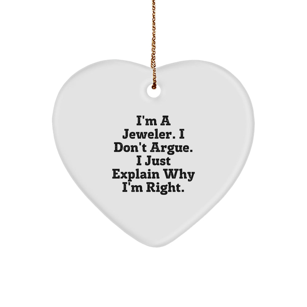 Gifts from Jeweler Friends, Christmas Unique Jeweler Gifts, I'm A Jeweler. I Don't Argue. I Just Explain Why I'm Right., Heart Ornament for Jeweler, Jeweler Heart Ornament - Image 1
