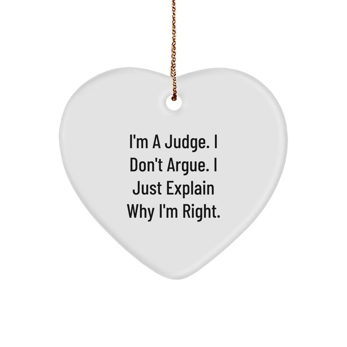 Funny Judge Heart Ornament Gifts from Friends for Men Women Judge - I'm A Judge I Don't Argue I Just Explain Why I'm Right Christmas Unique - Image 1