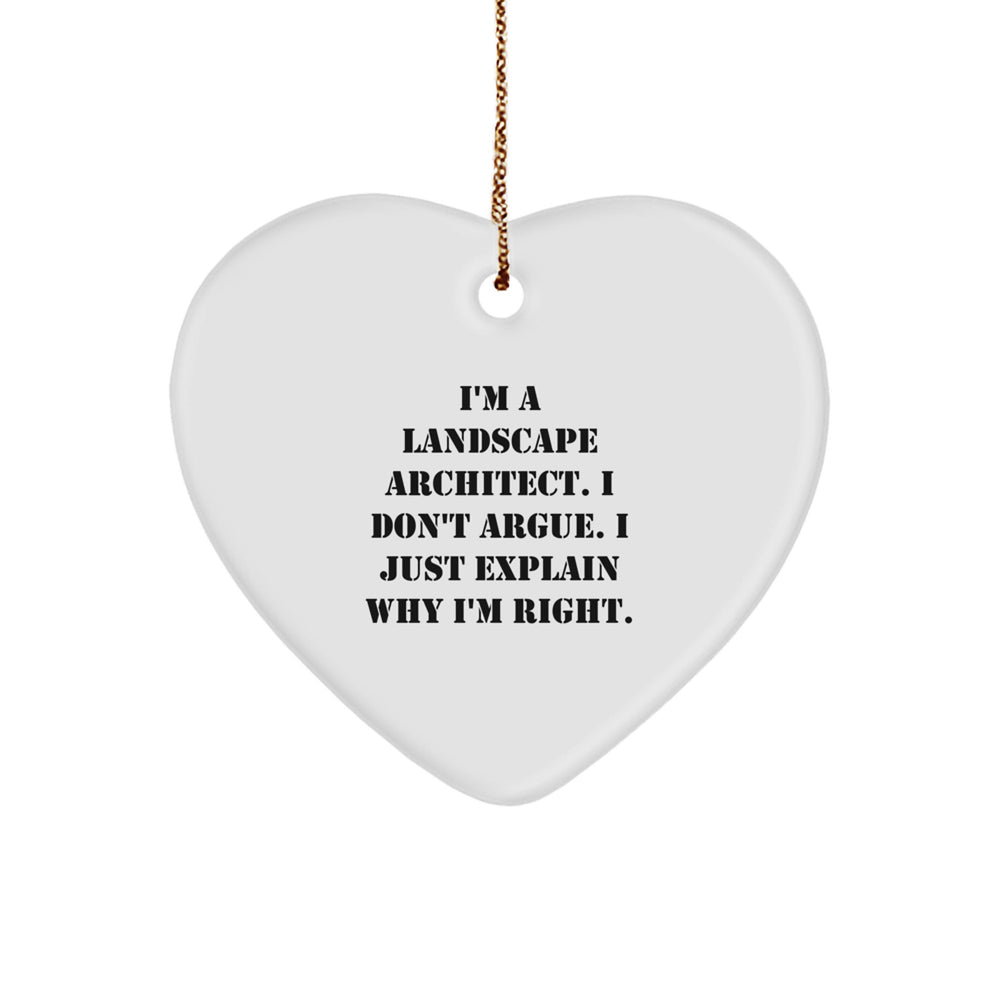 Funny Landscape Architect Gifts from Friends for Christmas - Heart Ornament with Quote 'I'm A Landscape Architect. I Don't Argue. I Just Explain Why I'm Right.' - Image 1