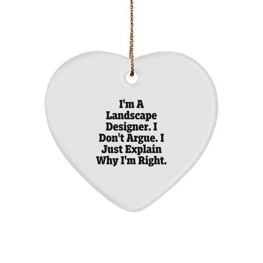 Landscape Designer Gifts, Heart Ornament for Men or Women, Funny Quote, 'I'm A Landscape Designer. I Don't Argue. I Just Explain Why I'm Right.', Christmas Unique Presents from Friends to Family - Image 1