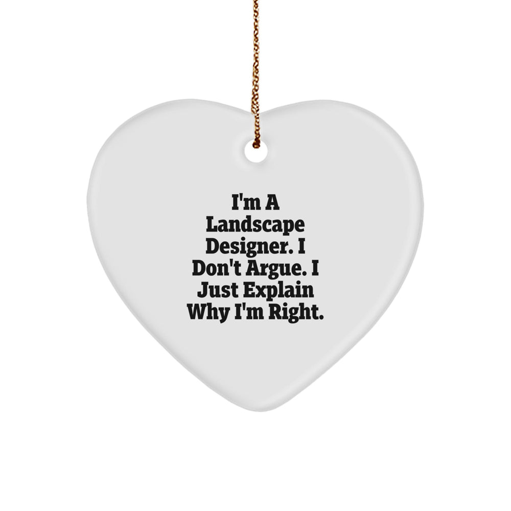 Landscape Designer Gifts, Heart Ornament for Men or Women, Funny Quote, 'I'm A Landscape Designer. I Don't Argue. I Just Explain Why I'm Right.', Christmas Unique Presents from Friends to Family - Image 1