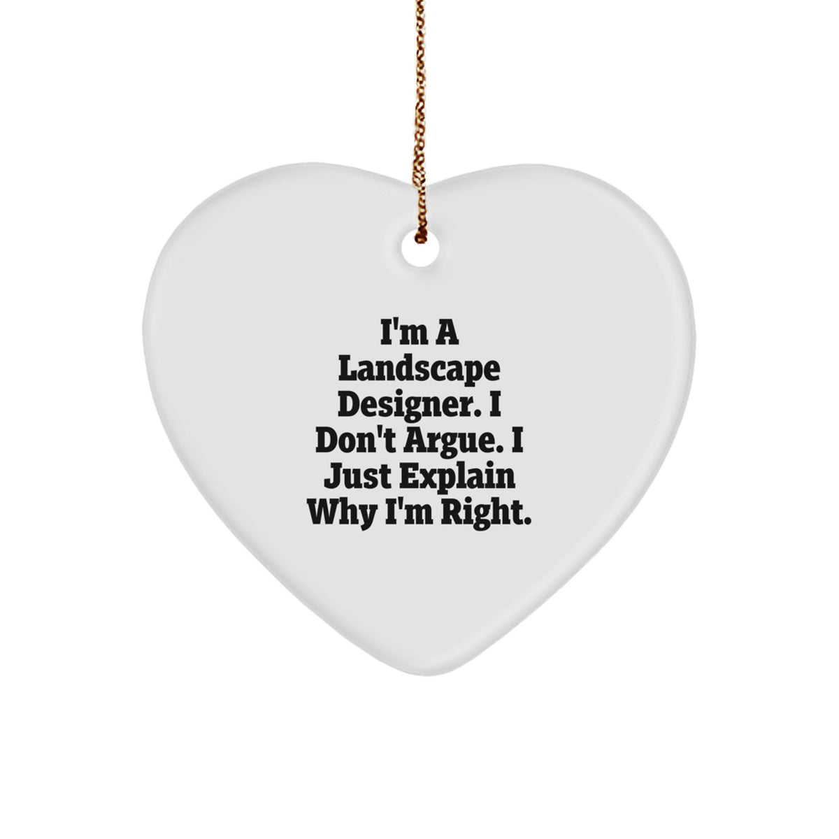 Landscape Designer Gifts, Heart Ornament for Men or Women, Funny Quote, 'I'm A Landscape Designer. I Don't Argue. I Just Explain Why I'm Right.', Christmas Unique Presents from Friends to Family - Image 1