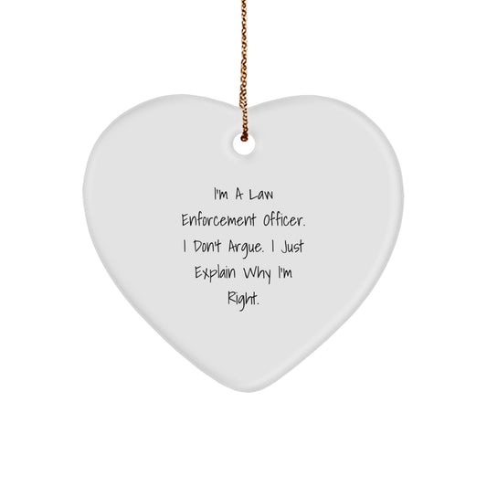 Funny Law Enforcement Officer Gifts for Him - I'm A Law Enforcement Officer. I Don't Argue. I Just Explain Why I'm Right. Heart Ornament for Christmas - Gifts from Family and Friends - Image 1
