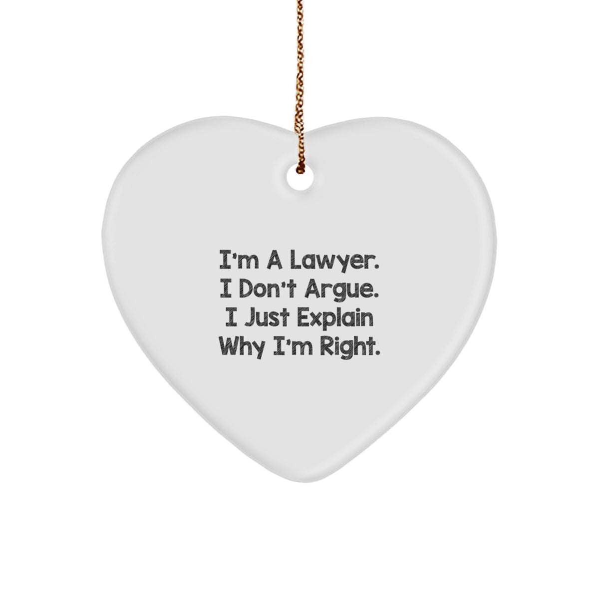 Funny Lawyer Quotes Gifts from Men, Gifts for Lawyer, Heart Ornament, Christmas Unique Lawyer Gifts, I'm Right Explanation - Image 1