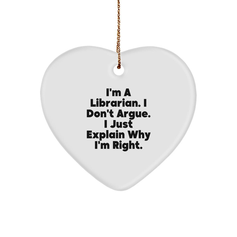 Librarian Gifts from Friends, Christmas Unique Heart Ornament, I'm Right - Funny Librarian Quote - Image 1