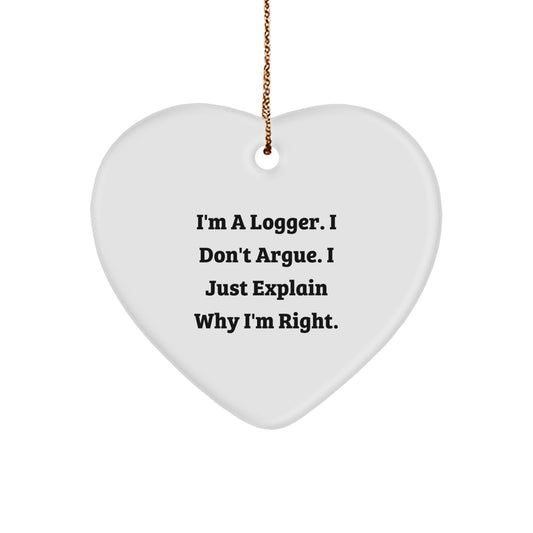 Funny Logger Gifts from Friends, Gifts for Logger Men, Heart Ornament with 'I'm A Logger. I Don't Argue. I Just Explain Why I'm Right.' Quote, Christmas Unique Presents - Image 1