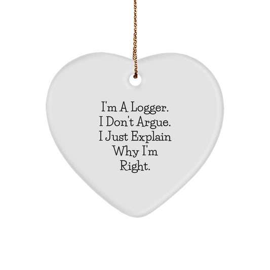 Funny Logger Gifts - 'I'm A Logger. I Don't Argue. I Just Explain Why I'm Right.' Heart Ornament for Christmas - Image 1