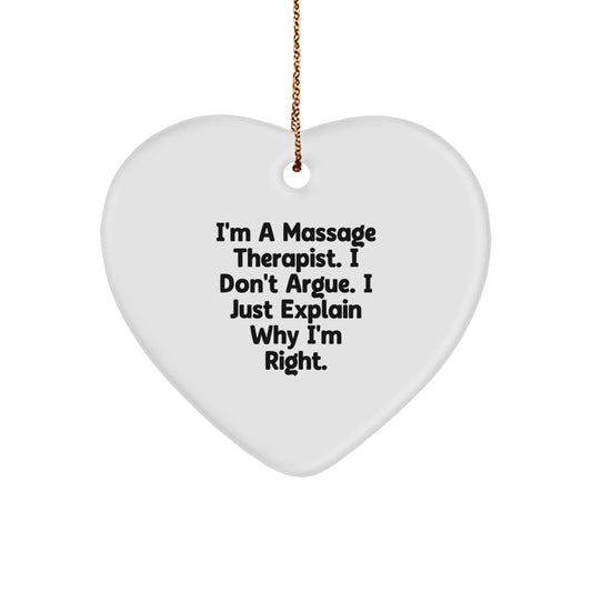 Funny Massage Therapist Gifts from Friends for Christmas - 'I'm A Massage Therapist. I Don't Argue. I Just Explain Why I'm Right.' Heart Ornament - Image 1