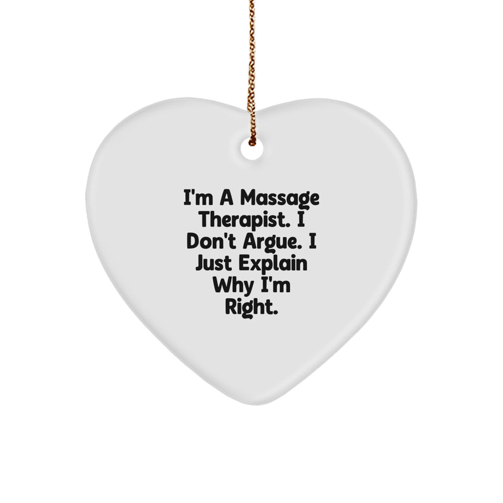 Funny Massage Therapist Gifts from Friends for Christmas - 'I'm A Massage Therapist. I Don't Argue. I Just Explain Why I'm Right.' Heart Ornament - Image 1