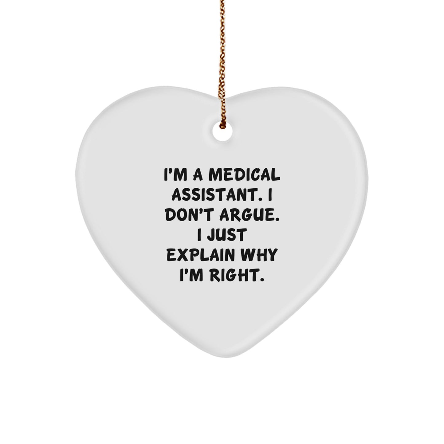 Medical Assistant Gifts, Funny Heart Ornament, Gifts from Men to Medical Assistants, Perfect Christmas Unique Gift for Medical Assistants, I'm Right, Durable MDF Construction - Image 1