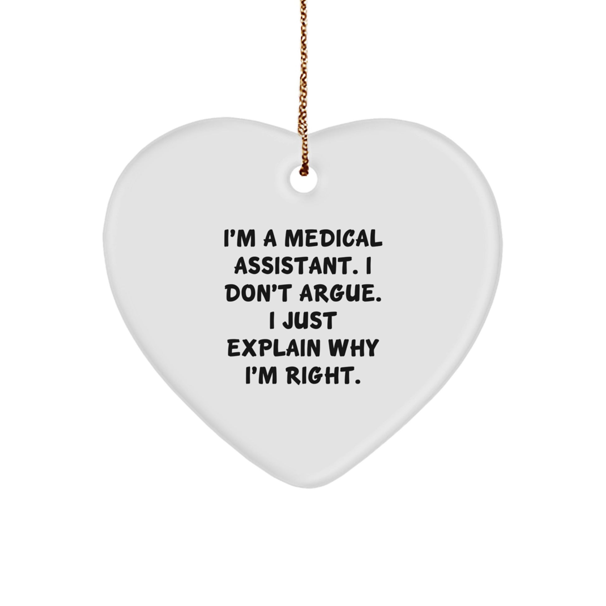 Medical Assistant Gifts, Funny Heart Ornament, Gifts from Men to Medical Assistants, Perfect Christmas Unique Gift for Medical Assistants, I'm Right, Durable MDF Construction - Image 1