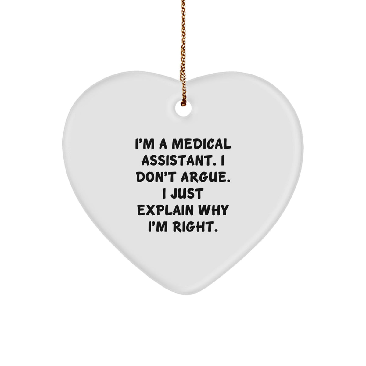 Medical Assistant Gifts, Funny Heart Ornament, Gifts from Men to Medical Assistants, Perfect Christmas Unique Gift for Medical Assistants, I'm Right, Durable MDF Construction - Image 1