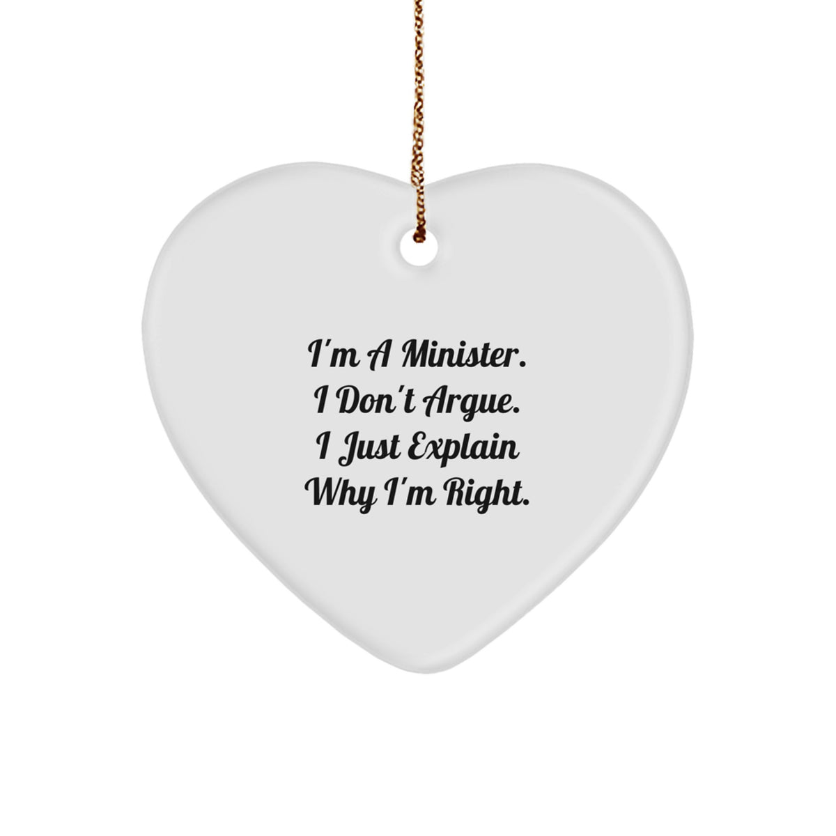 Funny Minister Gifts, 'I'm A Minister. I Don't Argue. I Just Explain Why I'm Right.' Heart Ornament, Gifts from Friends, Gifts for Minister, Unique Christmas Unique Gifts - Image 1