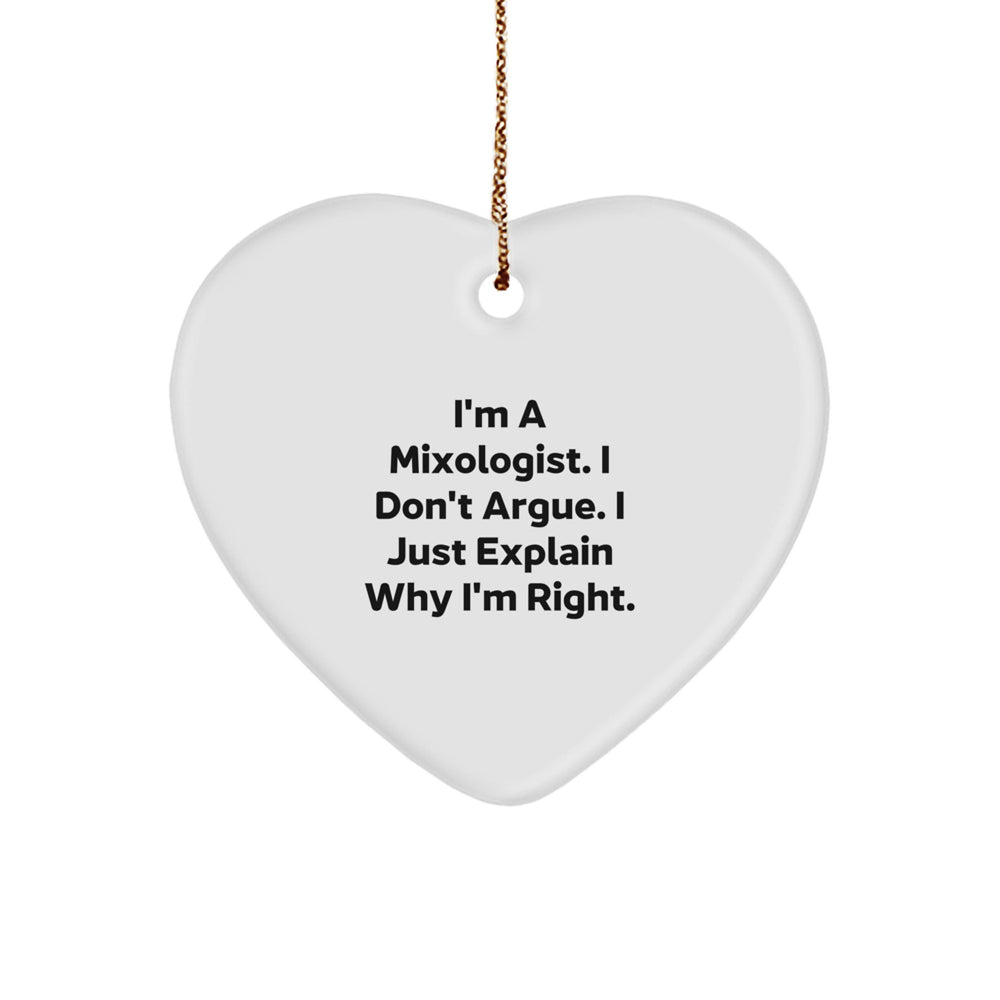 Mixologist Gifts from Friends - Funny Heart Ornament for Christmas, 'I'm A Mixologist. I Don't Argue. I Just Explain Why I'm Right.' Quote, Heart Shaped, Gifts for Mixologists, Christmas Unique Gifts - Image 1