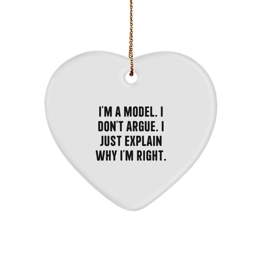 Funny Model Heart Ornament Gifts from Friends to Family, 'I'm A Model. I Don't Argue. I Just Explain Why I'm Right.' Unique Christmas Unique Gifts for Model Lovers - Image 1