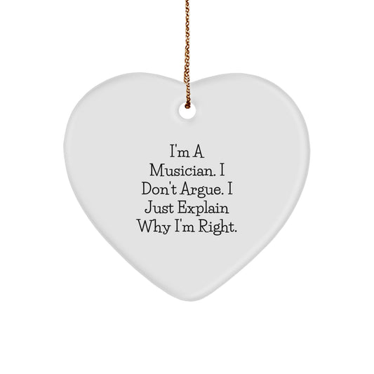 Funny Musician Gifts from Friends Christmas Heart Ornament - 'I'm A Musician. I Don't Argue. I Just Explain Why I'm Right.' - Image 1