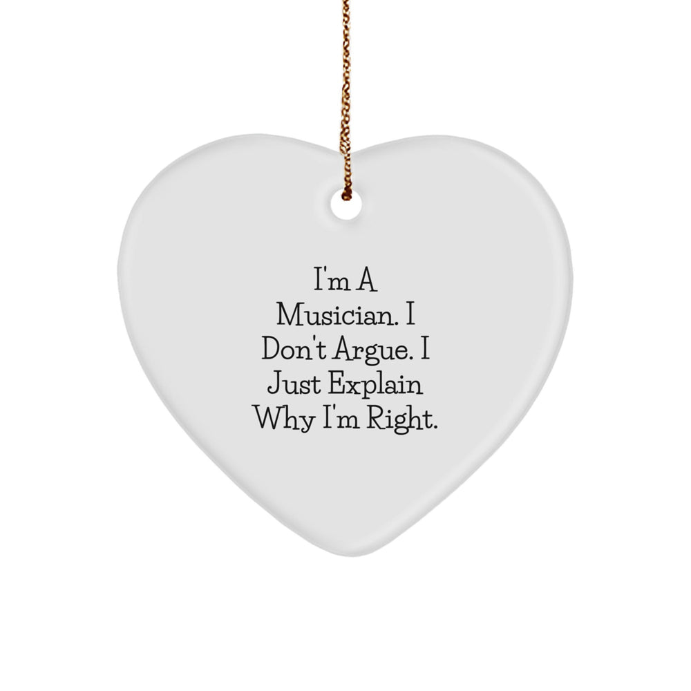 Funny Musician Gifts from Friends Christmas Heart Ornament - 'I'm A Musician. I Don't Argue. I Just Explain Why I'm Right.' - Image 1
