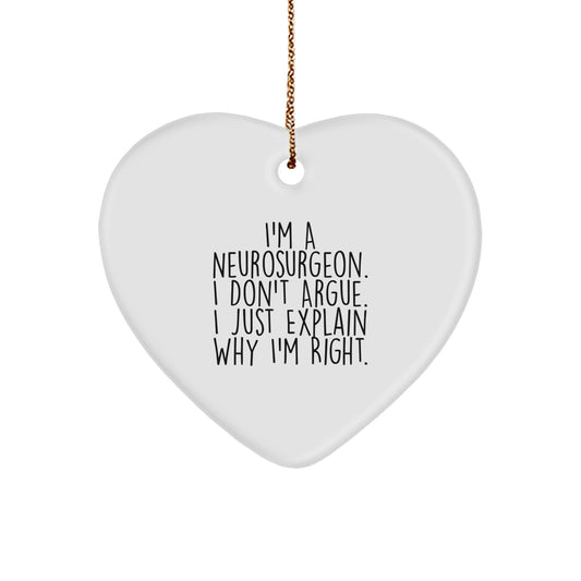 Funny Neurosurgeon Gifts for Christmas - Heart Ornament with Inspirational Quote 'I'm A Neurosurgeon. I Don't Argue. I Just Explain Why I'm Right.' for Men, Women, Friends, Coworkers, Family - Image 1