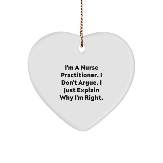 Nurse Practitioner Heart Ornament Gift from Men to Friends, 'I Don't Argue' Humorous Quote, White Heart Shaped, Perfect for Christmas - Image 1
