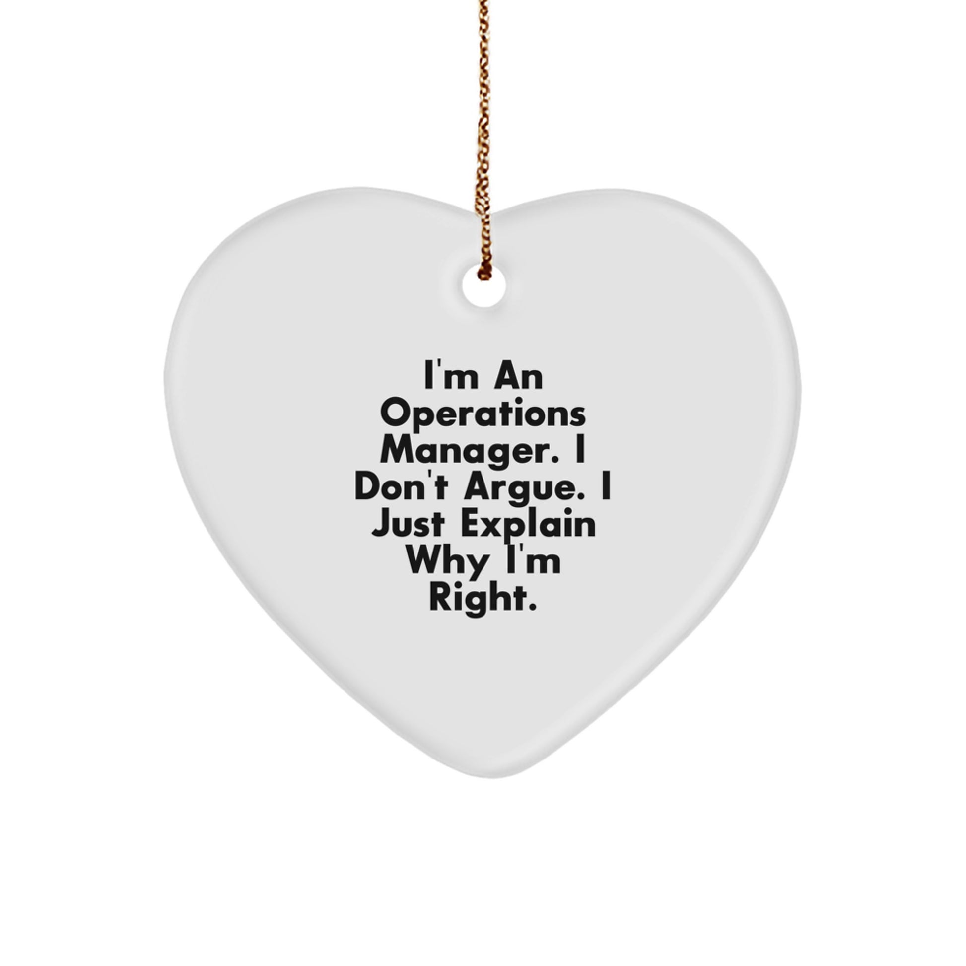 Funny Operations Manager Gifts - 'I Don't Argue, I Just Explain Why I'm Right' Heart Ornament, White, Christmas Unique Gifts from Friends to Operations Manager - Image 1