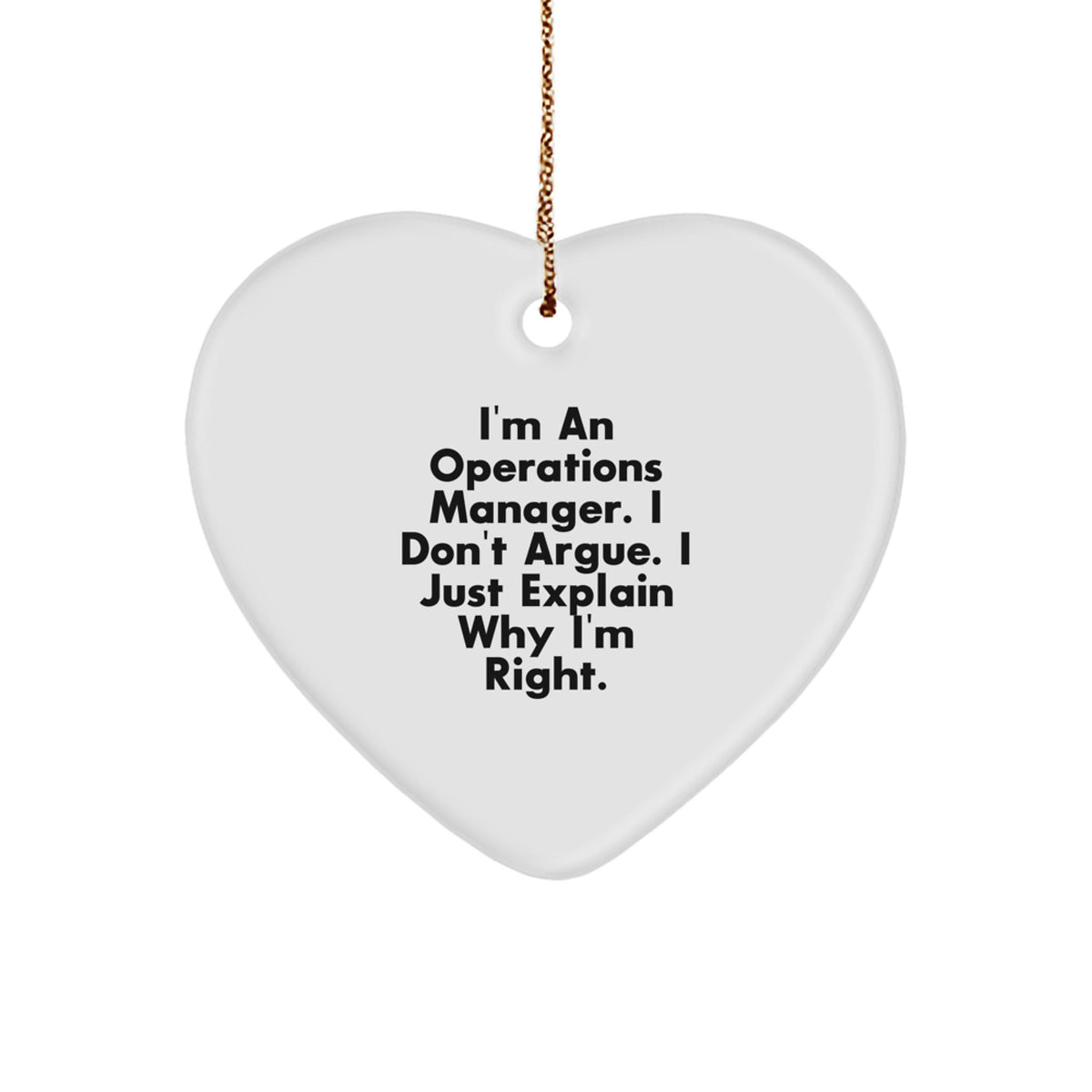 Funny Operations Manager Gifts - 'I Don't Argue, I Just Explain Why I'm Right' Heart Ornament, White, Christmas Unique Gifts from Friends to Operations Manager - Image 1