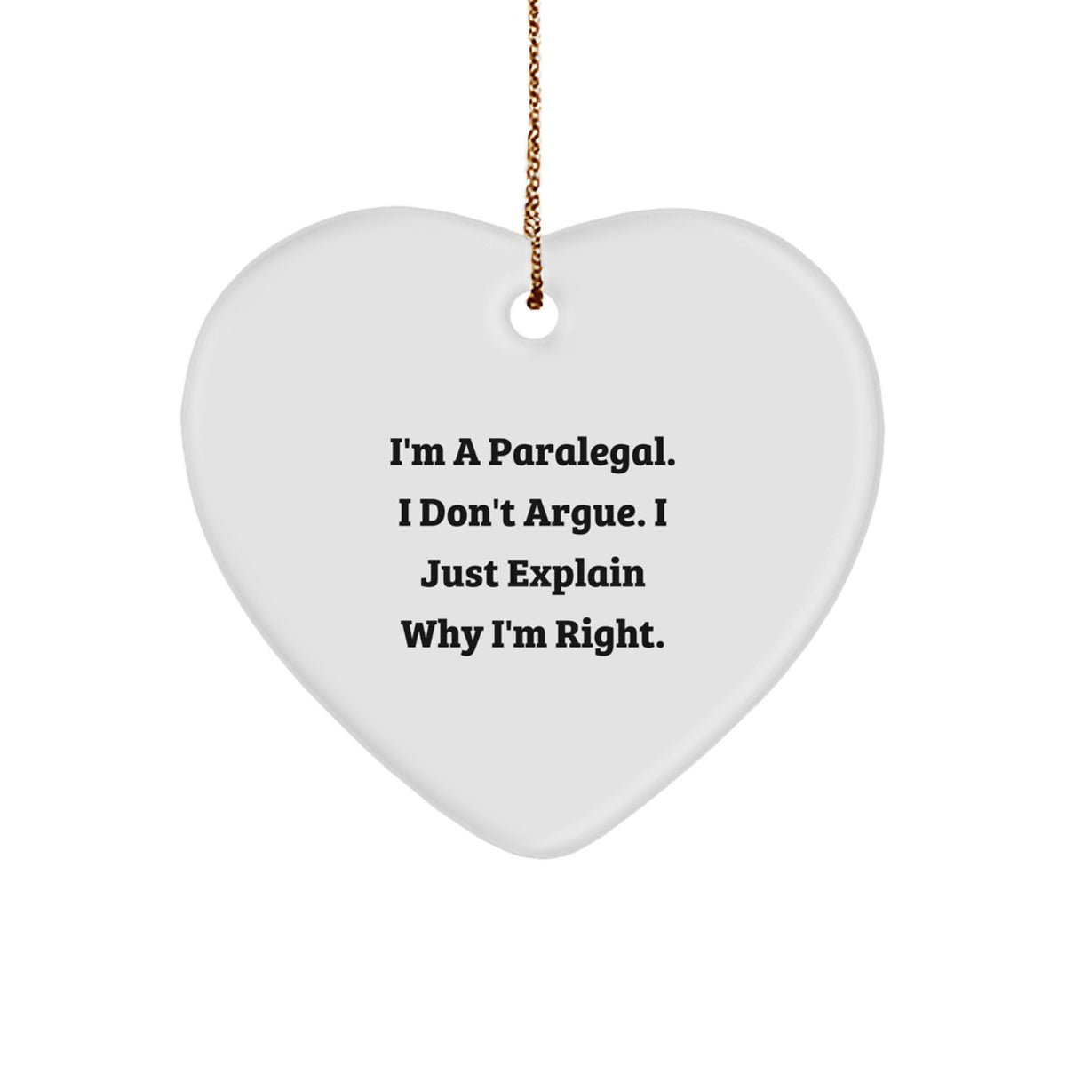Funny Paralegal Gifts from Friends, Coworkers, or Family - Heart Ornament for Paralegal Women, Men, or Coworkers - I'm Right! - Image 1
