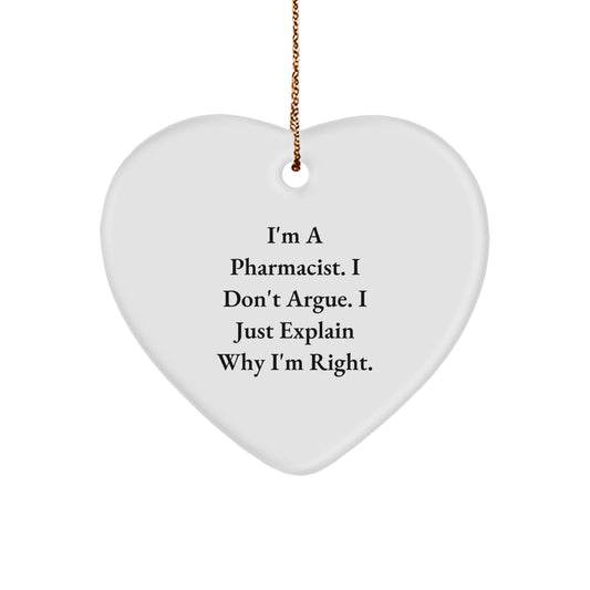 Funny Pharmacist Gifts from Friends - I'm A Pharmacist. I Don't Argue. I Just Explain Why I'm Right. Heart Ornament for Christmas - Image 1