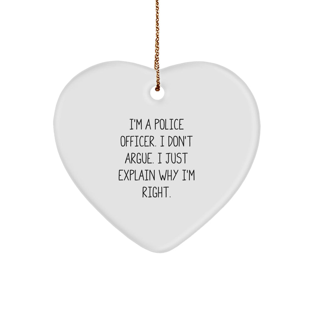 Police Officer Gifts, Funny Heart Ornament, 'I Don't Argue, I Just Explain Why I'm Right' - Gifts from Family, Friends, or Coworkers for Christmas - Image 1