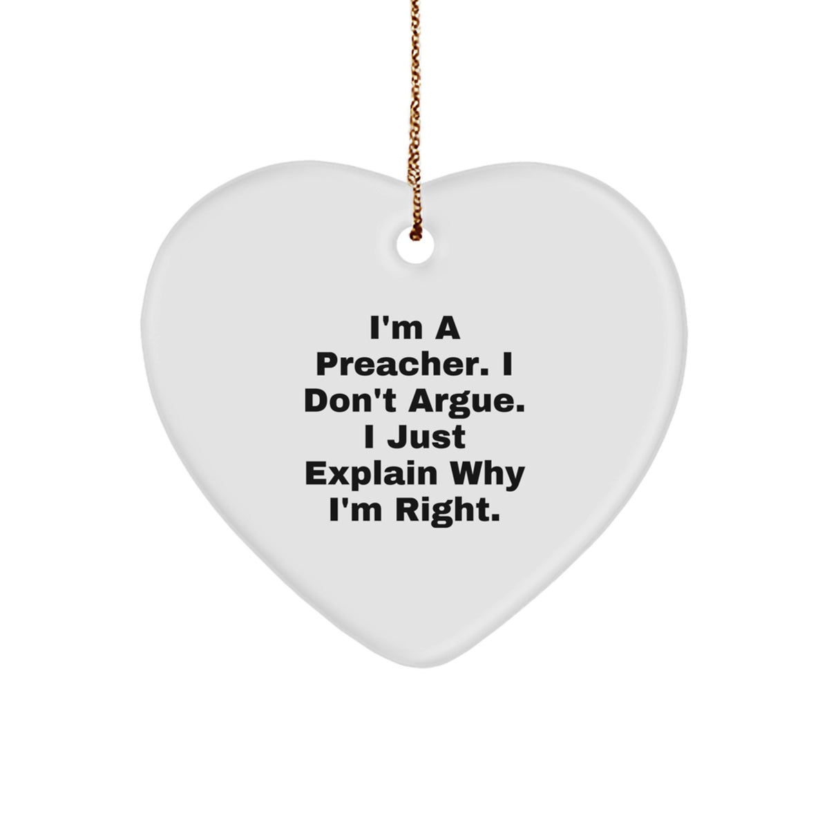 Preacher Heart Ornament, Funny Quote 'I'm A Preacher. I Don't Argue. I Just Explain Why I'm Right.' Gifts from Friends to Family, Men, Women, Coworkers, or Christmas Unique Gifts - Image 1