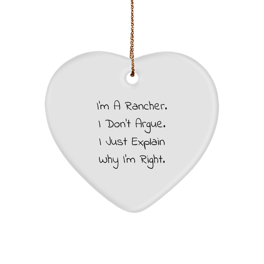 Rancher Gifts from Friends and Family - Funny Heart Ornament, 'I'm A Rancher. I Don't Argue. I Just Explain Why I'm Right.' - Unique Christmas Decorations for Men - Image 1