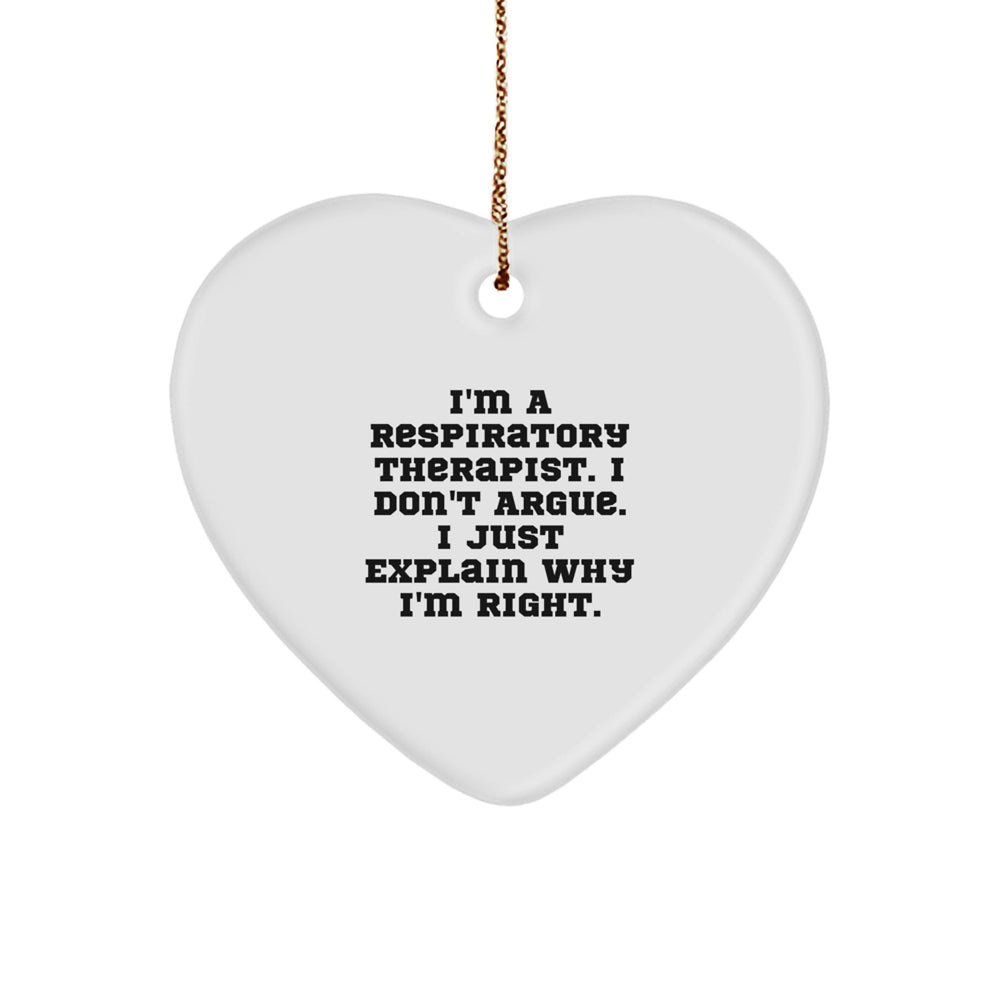 Funny Respiratory Therapist Gifts - 'I Don't Argue, I Just Explain Why I'm Right' Heart Ornament for Christmas from Friends, Coworkers, or Family - Image 1