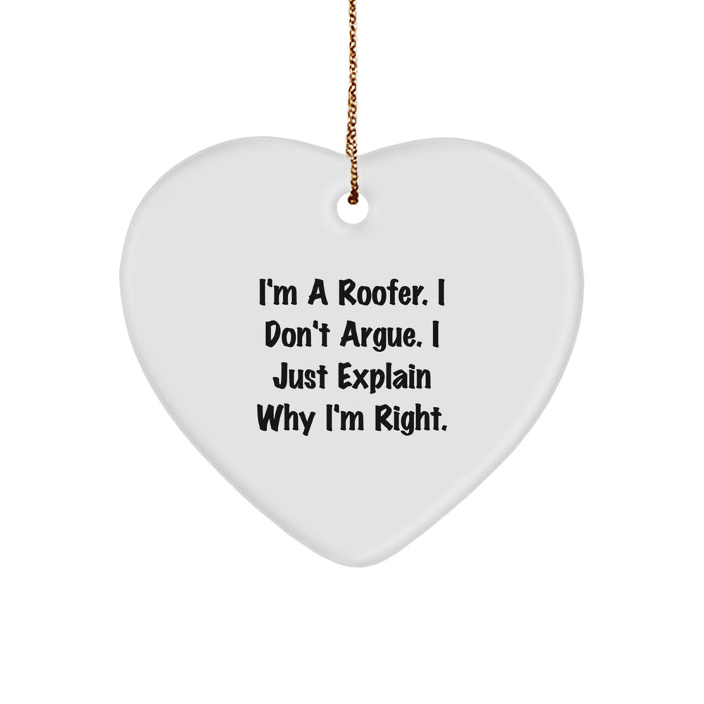 Roofer Gifts from Friends, Family, or Coworkers - 'I'm A Roofer. I Don't Argue. I Just Explain Why I'm Right.' Heart Ornament for Christmas - Image 1
