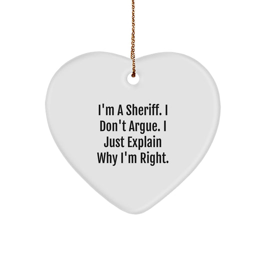 Funny Sheriff Gifts for Friends and Family - I'm A Sheriff. I Don't Argue. I Just Explain Why I'm Right. Heart Ornament, White, 2.75'' Tall, Christmas Unique Gift Ideas from Men - Image 1