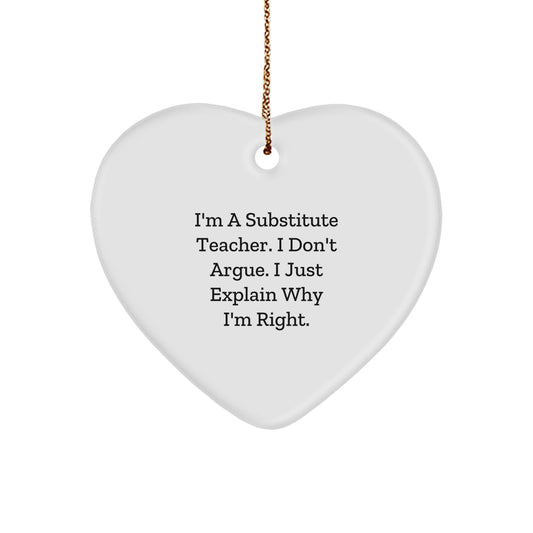Funny Substitute Teacher Gifts for Christmas - 'I Don't Argue, I Just Explain Why I'm Right' Heart Ornament, Gifts from Friends, Gifts for Substitute Teacher - Image 1