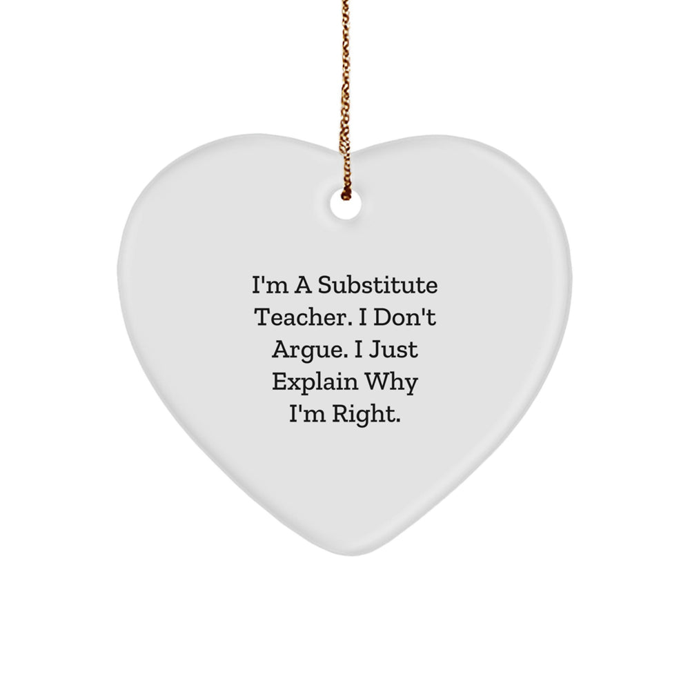 Funny Substitute Teacher Gifts for Christmas - 'I Don't Argue, I Just Explain Why I'm Right' Heart Ornament, Gifts from Friends, Gifts for Substitute Teacher - Image 1