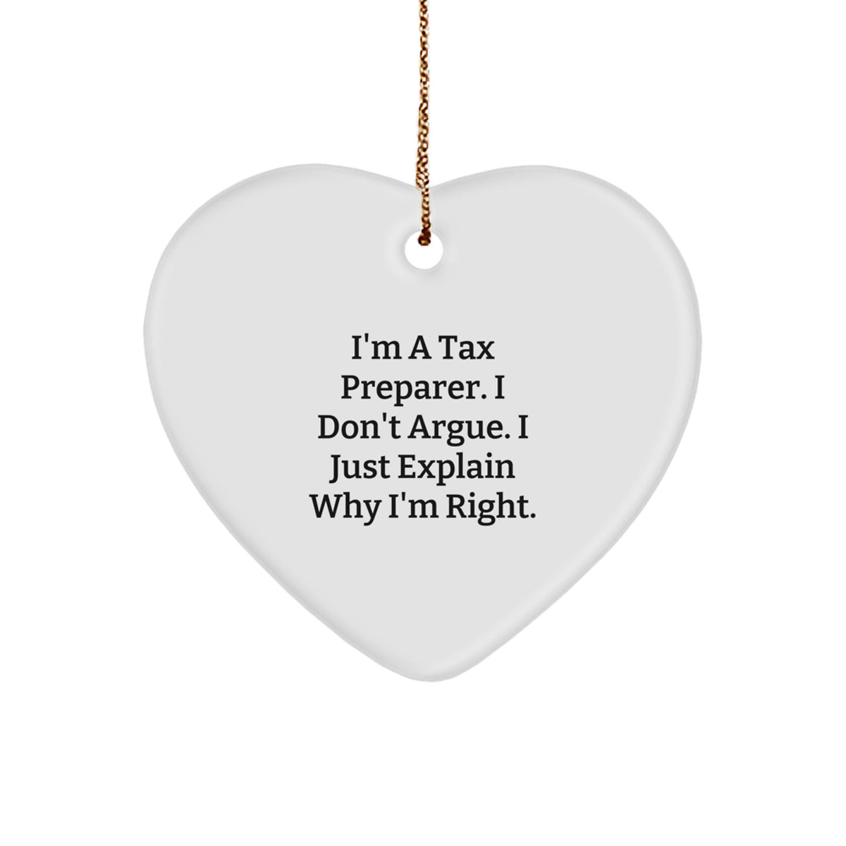 Tax Preparer Gifts from Friends, Funny Heart Ornament for Christmas, 'I'm a Tax Preparer, I Don't Argue' Quote - Image 1