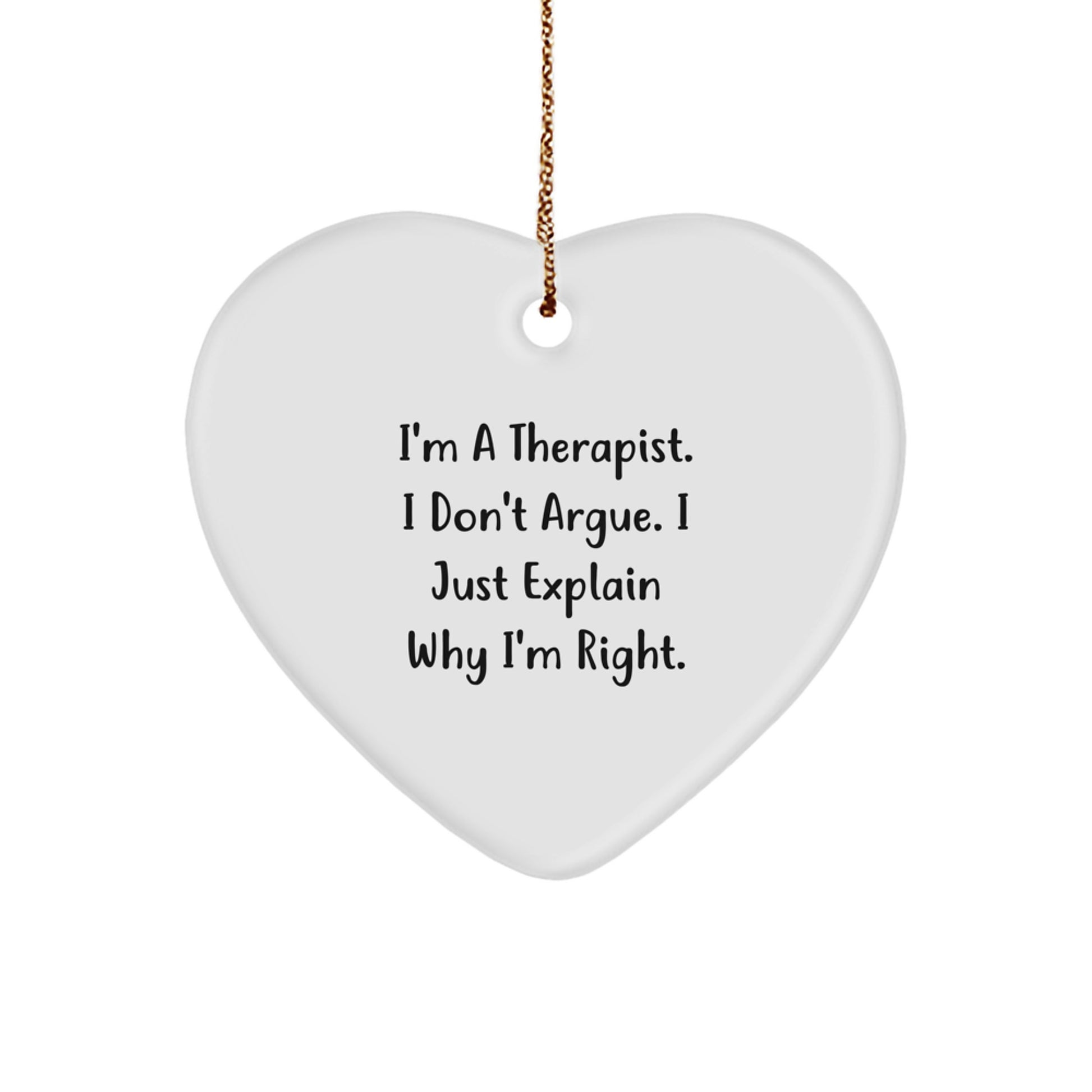 Therapist Gifts for Christmas - Funny Heart Ornament with 'I'm A Therapist. I Don't Argue. I Just Explain Why I'm Right.' Quote, Gifts from Friends for Therapist - Image 1