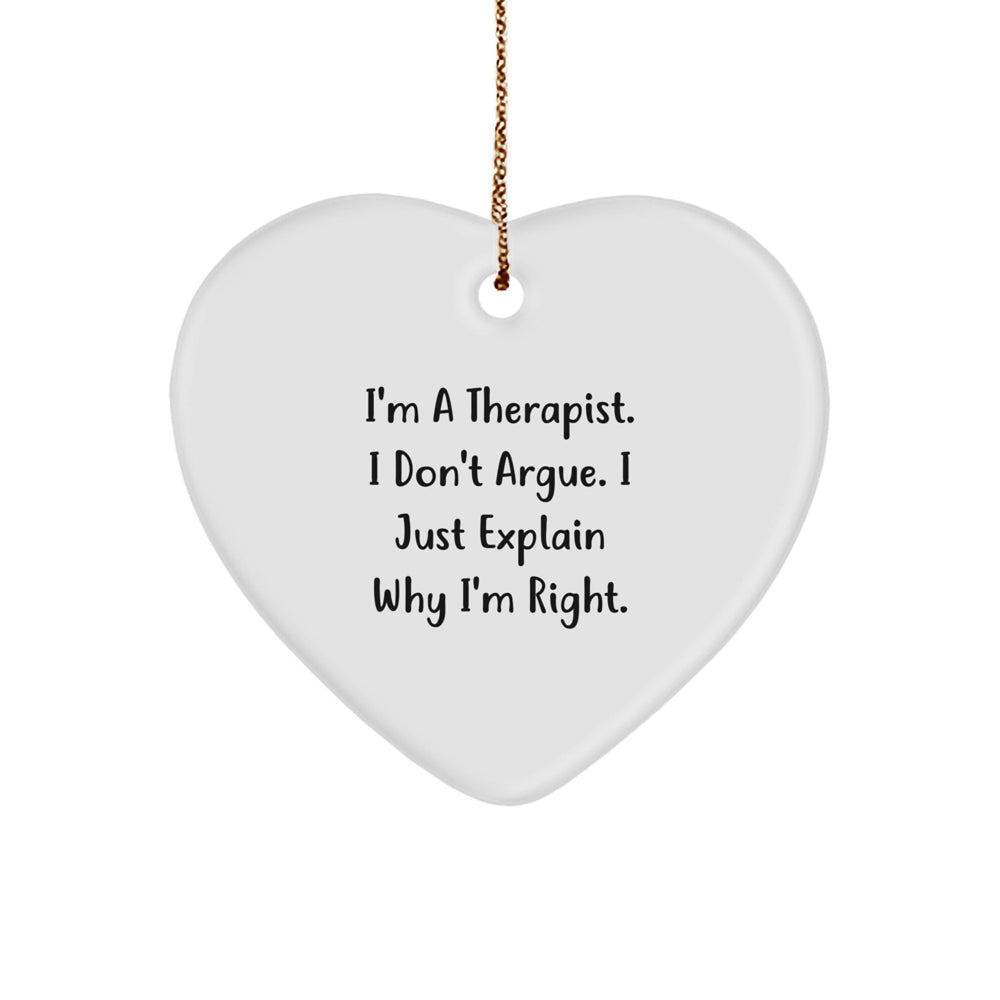 Therapist Gifts for Christmas - Funny Heart Ornament with 'I'm A Therapist. I Don't Argue. I Just Explain Why I'm Right.' Quote, Gifts from Friends for Therapist - Image 1