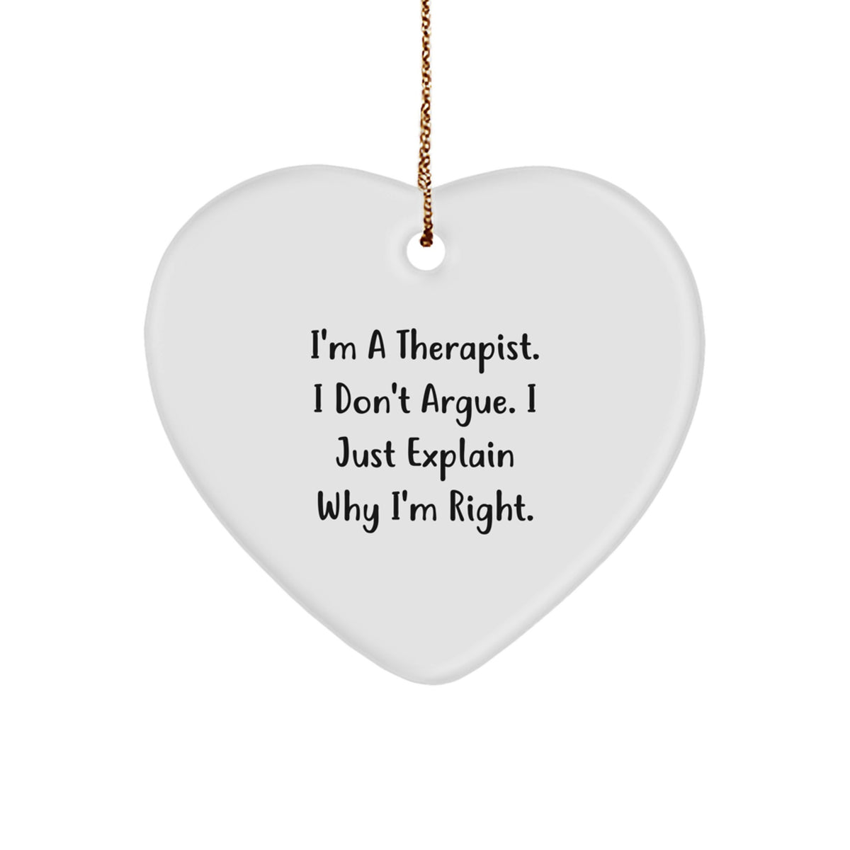 Therapist Gifts for Christmas - Funny Heart Ornament with 'I'm A Therapist. I Don't Argue. I Just Explain Why I'm Right.' Quote, Gifts from Friends for Therapist - Image 1