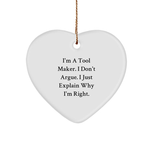 Funny Christmas Unique Gift for Tool Maker - 'I'm A Tool Maker. I Don't Argue. I Just Explain Why I'm Right.' Heart Ornament from Friends - Image 1