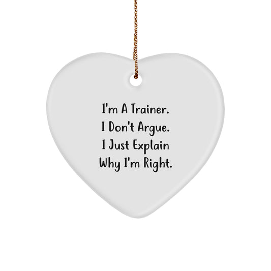 Funny Trainer Gifts from Men, Gifts for Trainers, Heart Ornament, I'm A Trainer, Don't Argue, Explain Why I'm Right, Christmas Unique - Image 1